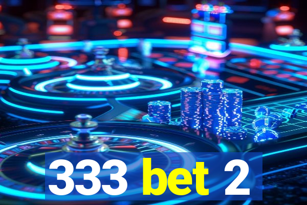 333 bet 2